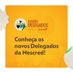 Conheça os novos Delegados da Nescred!