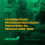Ações de educação financeira viram foco das cooperativas de crédito na Semana ENEF 2026