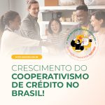 Cooperativismo de crédito fortalece presença no Brasil e amplia impacto na economia