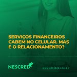 Serviços financeiros cabem no celular, mas ainda precisam caber na vida das pessoas